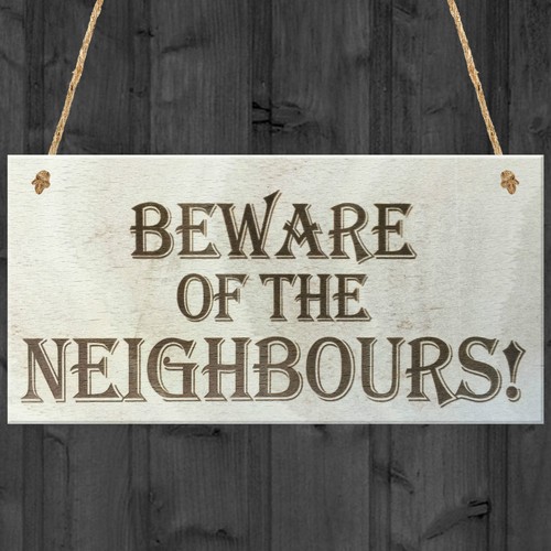 Beware the neighbours funny - beware,