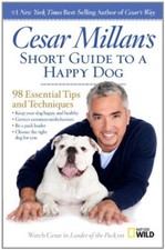 Cesar Millan's Short Guide to a Happy Dog: 98 Essential Tips and Techniques By