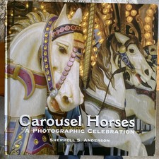 CAROUSEL HORSES A Photographic Celebration Sherrell S Anderson LARGE HARDBACK