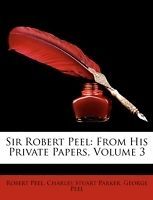 Sir Robert Peel: From His