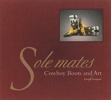 SOLE MATES: COWBOY BOOTS AND ART By Joseph Traugott - Hardcover **Excellent**