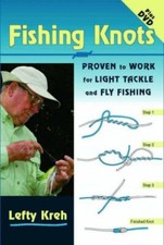 Fishing Knots: Proven to Work for Light Tackle and Fly Fishing (