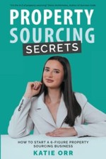 Property Sourcing Secrets How to start a 6-figure property sourcing business