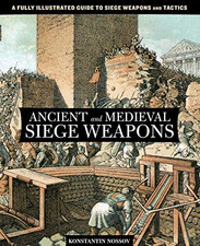 Ancient and Medieval Siege Weapons: A Fully Illustrated... - Konstantin Nossov