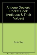 Antique Dealers' Pocket Book (Antiques & Their Values),Tony Curtis