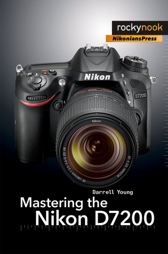Mastering the nikon d7200 - nikon, (the