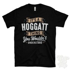 IT'S A HOGGATT THING YOU WOULDN'T UNDERSTAND T-SHIRT name surname family gift
