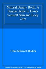 Natural Beauty Book: A Simple Guide to Do-it-yourself Skin and Body Care By Cla