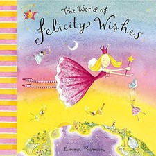 Felicity Wishes: The World Of Felicity Wishes-Emma Thomson