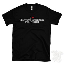 I LOVE PRINTING EQUIPMENT FOR PHOTOS T-SHIRT heart funny cool gift