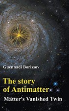 The Story Of Antimatter: Matter's V..., Guennadi Boriss