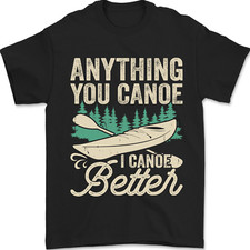 I Canoe Better Funny Canoeing Kayaking Kayak Mens T-Shirt 100% Cotton