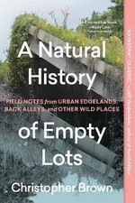 A Natural History of Empty Lots, Christopher Brown