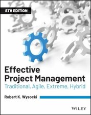 Effective Project Management : Traditional, Agile, Extreme, Hybrid by Robert K. 
