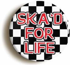 SKA'D FOR LIFE BADGE BUTTON