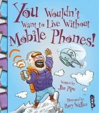 You Wouldnt Want to Live Without Mobile Phones!, Pipe, Jim, Used; Very Good Book