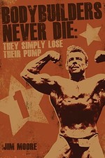 Bodybuilders Never Die: They