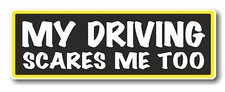 Funny MY DRIVING SCARES ME TOO Novelty Joke Fun vinyl car bumper sticker Decal