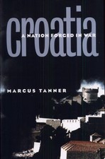 Croatia A Nation Forged In War