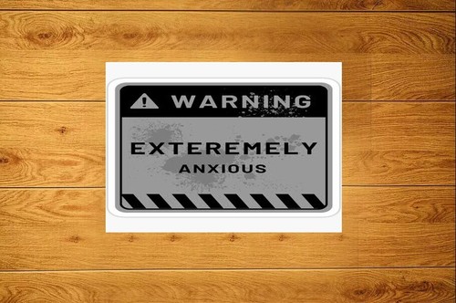 Exteremely anxious sign - exteremely,