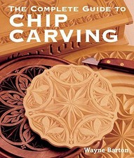 Complete Guide to Chip Carving - Wayne Barton