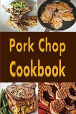 Pork Chop Cookbook: Pork Chops