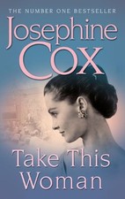 Take This Woman By Josephine Cox. 9780747240808