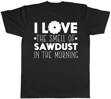 Love the Smell of Sawdust Mens T-Shirt Woodwork Carpentry Wood Shavings Tee Gift