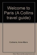 Welcome to Paris (A Collins travel guide),Anne-Marie Corbierre