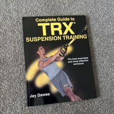 Complete Guide to TRX® Suspension Training® by Jay Dawes (2022, Trade Paperback)