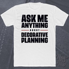 ASK ME ANYTHING ABOUT DECORATIVE PLANNING T-SHIRT interior design home decor