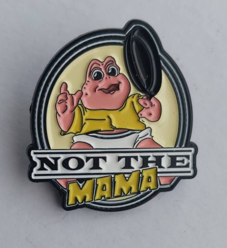 Not the mama - mama, pin