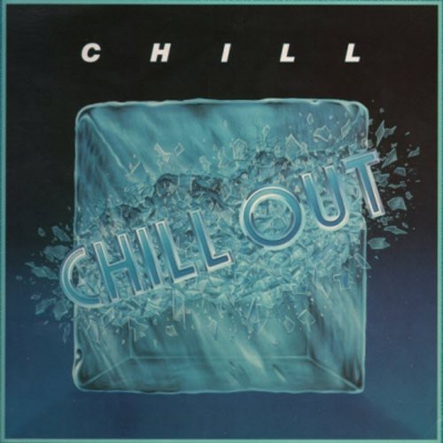 Chill out - -,