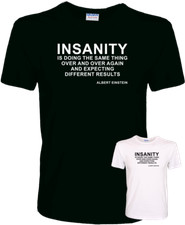 Insanity Is... Albert Einstein Funny Scientist Quote Quality 100% Cotton T-Shirt