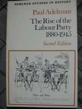 The Rise of the Labour Party, 1880-1945 (Seminar Studies In His .9780582354883