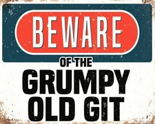 BEWARE OF THE GRUMPY OLD GIT