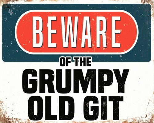 Beware the grumpy old - beware,