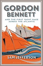 Gordon Bennett and the First Yacht Race Across the Atlantic by Jefferson, Sam
