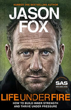 Life Under Fire: How to Build Inner Strength and Thrive Under... - Fox, Jason