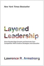 Layered Leadership : Drive Double-Digit Growth and Domi -  NEW Lawrence R. Arm 2