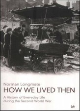 How We Lived Then: A History of Everyday Life During the Second World War-Norma