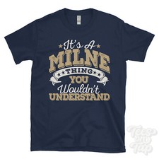 IT'S A MILNE NAME THING YOU WOULDN'T UNDERSTAND MENS/WOMENS FUNNY T-SHIRT