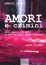 Danilo Lenzo Amori e crimini. Dalla Sicilia a Milano un noir tra maf (Paperback)