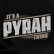 IT'S A PYRAH THING T-SHIRT