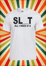 Slut All I Need is You U Joke