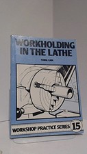 Workholding in the Lathe: 15 (Workshop Practice) by Cain, Tubal Paperback Book