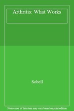Arthritis: What Works-Sobell