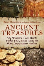 Ancient Treasures: The Discovery of Lost Hoards, Sunken... - Brian Haughton