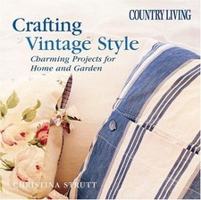 Country Living Crafting Vintage Style: Charming Projects... - Strutt, Christina