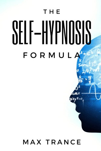 The self hypnosis formula - self-hypnosis,